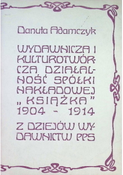 Wydawnicza i kulturotwórcza działalność spółki nakładowej Książka 1904 - 1914
