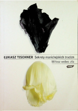 Sekrety manichejskich trucizn Miłosz wobec zła