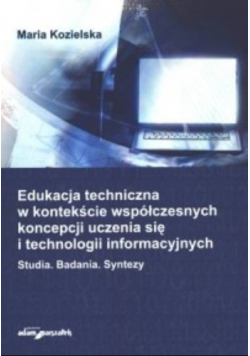 Edukacja Techniczna W Kontekście Współczesnych Koncepcji Uczenia Się I Technologii informacyjnych