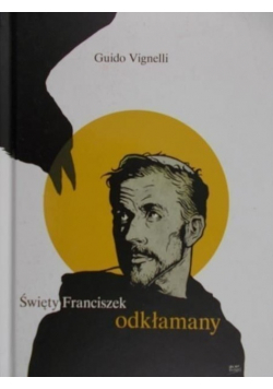Święty Franciszek odkłamany