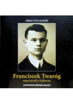 Franciszek Twaróg Nauczyciel z Luboczy