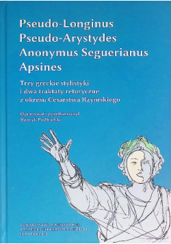 Pseudo - longinus pseudo  -Arystydes Anonymus Seguerianus Apsines Trzy greckie stylistyki i dwa traktaty retoryczne z okresu Cesarstwa Rzymskiego