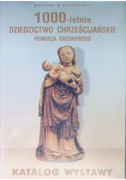 1000 lecie dziedzictwo chrześcijańskie pomorza środkowego