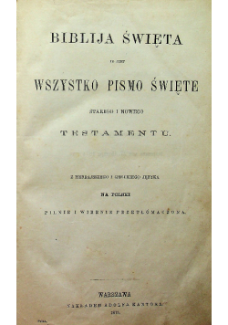 Biblia Święta to jest wszystko Pismo Święte Starego i Nowego Testamentu 1875 r.