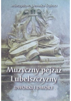 Muzyczny pejzaż Lubelszczyzny. Dwory i dworki