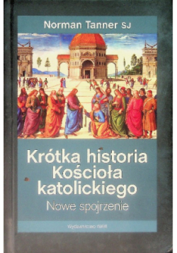 Krótka historia Kościoła katolickiego Nowe spojrzenie