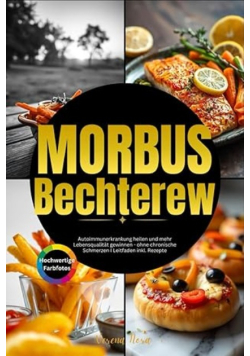 Morbus Bechterew: Autoimmunerkrankung heilen und mehr Lebensqualitat gewinnen - ohne chronische Schmerzen I Leitfaden inkl. Rezepte