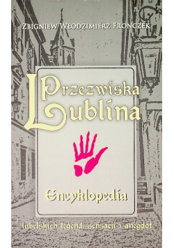 Przezwiska Lublina Encyklopedia lubelskich legend, sensacji i anegdot