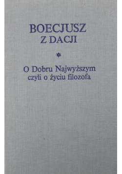 Boecjusz z Dacji O Dobru Najwyższym czyli o życiu filozofa