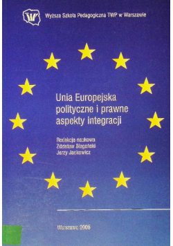 Unia Europejska polityczne i prawne aspekty integracyjne
