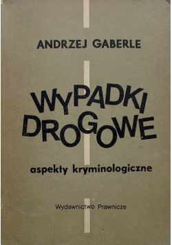 Wypadki drogowe. Aspekty kryminologiczne