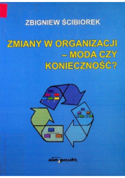 Zmiany w organizacji - moda czy konieczność ?
