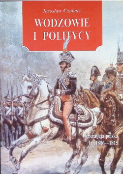 Wodzowie i politycy Generalicja polska lat 1806 - 1815