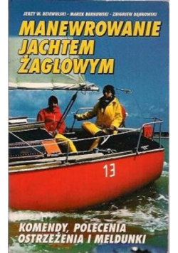 Manewrowanie jachtem żaglowym Komendy polecenia ostrzeżenia i meldunki