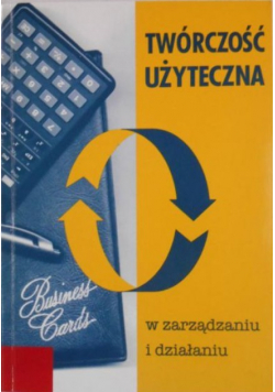 Twórczość użyteczna w zarządzaniu i działaniu