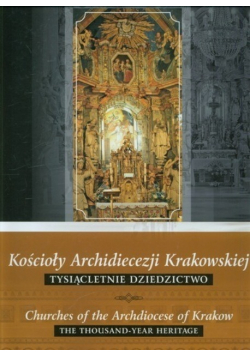 Kościoły Archidiecezji Krakowskiej Tysiącletnie dziedzictwo Tom 2
