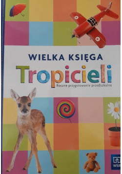 Tropiciele Roczne przygotowanie przedszkolne Wielka księga Tropicieli