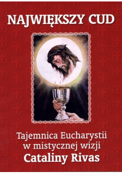 Największy cud. Tajemnica Eucharystii w mistycznej wizji Cataliny Rivas