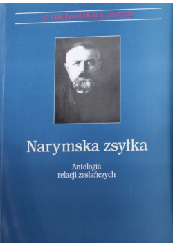 Narymska zsyłka Antologia relacji zesłańczych Część I