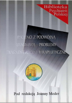 Pacjenci z podwójną diagnozą  problemy diagnostyczne i terapeutyczne