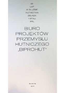 Biuro Projektów Przemysłu Hutniczego Biprohut 25 lat w służbie hutnictwa