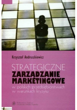 Strategiczne zarządzanie marketingowe w polskich przedsiębiorstwach w warunkach kryzysu