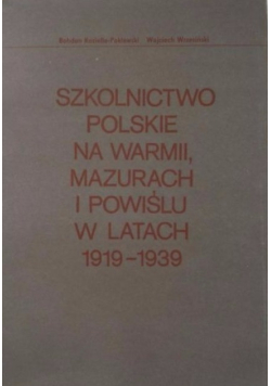 Szkolnictwo polskie na Warmii Mazurach i Powiślu w latach 1919 - 1939