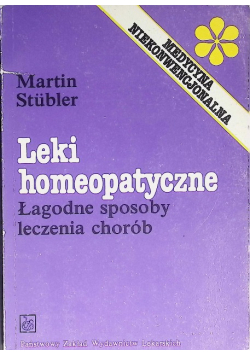 Leki homeopatyczne Łagodne sposoby leczenia chorób