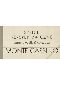 Monte Cassino. Szkice perspektywiczne terenu walk 2 Korpusu