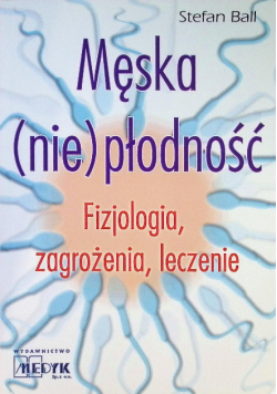 Męska nie płodność fizjologia, zagrożenia, leczenie
