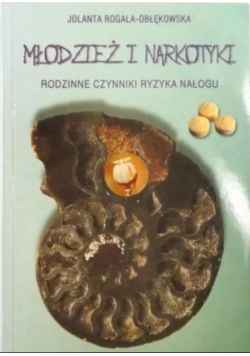 Młodzież i narkotyki. Rodzinne czynniki ryzyka nałogu