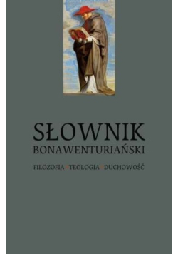 Słownik Bonawenturiański. Filozofia  teologia  duchowość