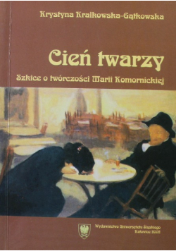 Cień twarzy Szkice o twórczości Marii Komornickiej