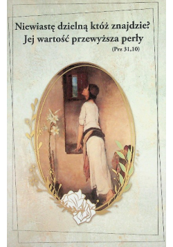 Niewiastę dzielną kto znajdzie? Jej wartość przewyższa perły (Prz 31,10)