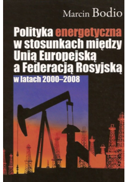Lityka energetyczna w stosunkach między Unią Europejską a Federacją Rosyjską w latach 2000 - 2008