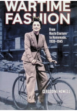 Wartime Fashion: From Haute Couture to Homemade, 1939-1945