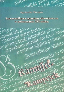 Rzeczownikowe synonimy słowotwórcze w polszczyźnie XVI wieku
