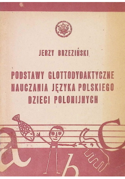 Podstawy Glottodydaktyczne nauczania języka polskiego dzieci poloniojnych