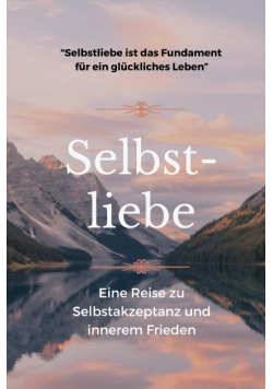 Die Kraft der Selbstliebe - Dein Weg zu dir