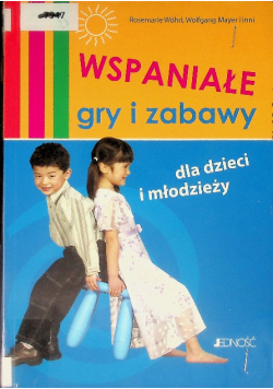 Wspaniałe gry i zabawy dla młodzieży i dzieci