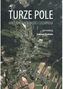 Turze Pole. 600 lat działalności człowieka