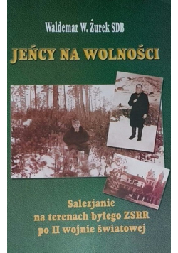 Jeńcy na wolności. Salezjanie na terenie byłego ZSRR po II wojnie światowej