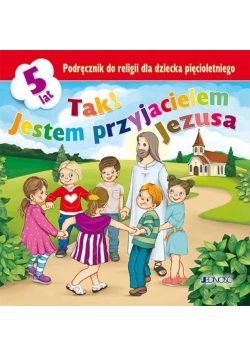 Tak! Jestem przyjacielem Jezusa Podręcznik do religii dla dziecka pięcioletniego