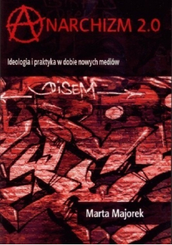 Anarchizm 2. 0 Ideologia i praktyka w dobie nowych mediów