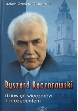 Ryszard Kaczorowski dziewięć wieczorów z prezydentem