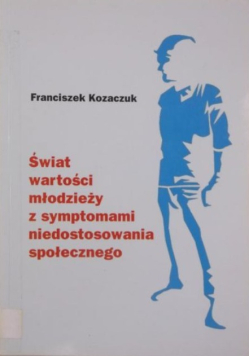 Świat wartości młodzieży z symptomami niedostosowania społecznego