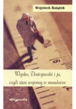 Wojsko Dostojewski i ja czyli stan wojenny w mundurze