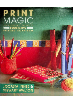 Print Magic: The Complete Guide to Decorative Printing Techniques