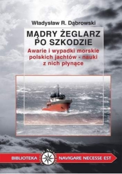 Mądry żeglarz po szkodzie Awarie i wypadki morskie polskich jachtów – nauki z nich płynące