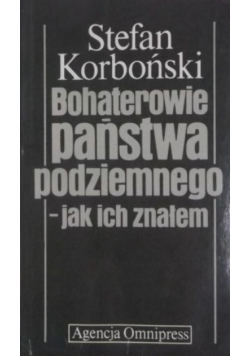 Bohaterowie państwa podziemnego  jak ich znałem